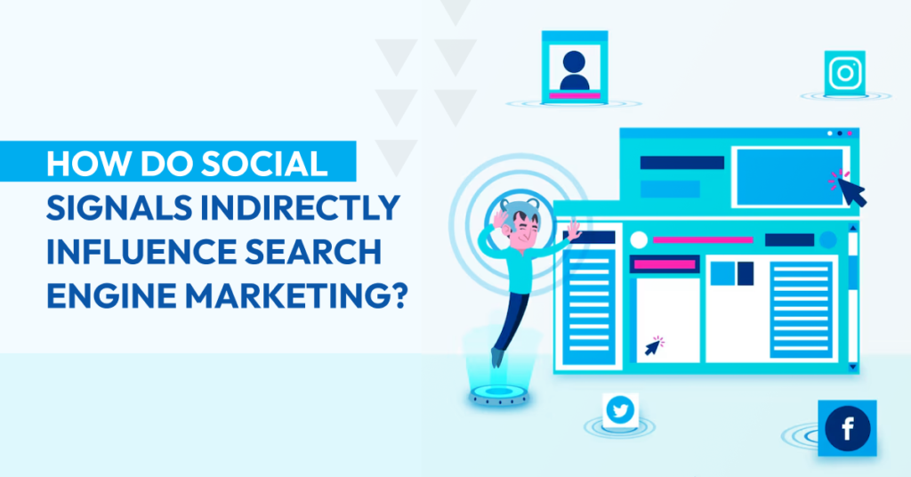 How Do Social Signals Indirectly Influence Search Engine Marketing