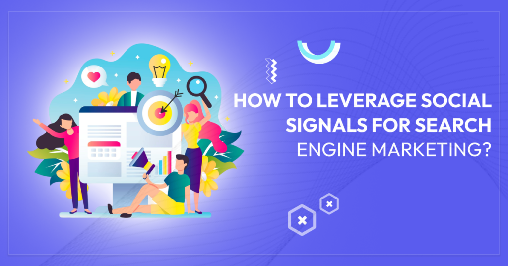 How to Leverage Social Signals for Search Engine Marketing